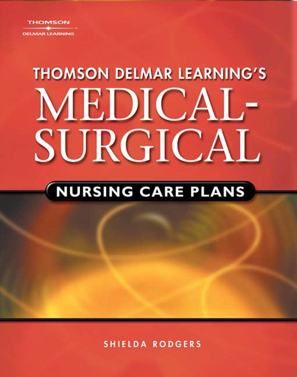 Delmar's Medical-Surgical Nursing Care Plans (Rodgers, Thomson Delmar Learning's Medical-Surgical Nursing)