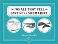 The Whale that Fell in Love with a Submarine