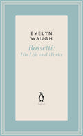Penguin Classics Rossetti 1: His Life And Works